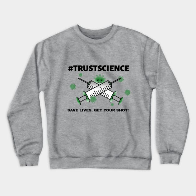 #TrustScience, Save Live, Get your Shot Crewneck Sweatshirt by Darth Noob